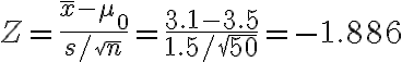 Z=\frac{\bar{x}-\mu_{0}}{s / \sqrt{n}}=\frac{3.1-3.5}{1.5 / \sqrt{50}}=-1.886