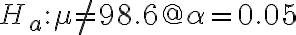 H_{a}: \mu \neq 98.6 @ \alpha=0.05