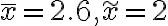 \bar{x}=2.6, \widetilde{x}=2