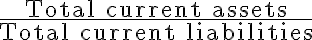 \dfrac{\text{Total current assets}}{\text{Total current liabilities}}
