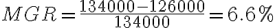 MGR = \dfrac{134000 - 126000}{134000} = 6.6 \% 