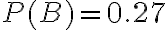 P(B)=0.27