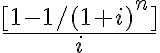 \frac{[1-1/(1+i)^n]}{i}