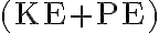 (\mathrm{KE}+\mathrm{PE})