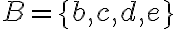 B=\{b, c, d, e\}