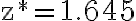 \mathrm{z}^{*}=1.645