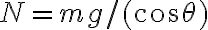 N=m g /(\cos \theta)