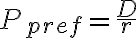 P_{pref}=\dfrac{D}{r}