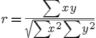 r=\frac{\sum x y}{\sqrt{\sum x^{2} \sum y^{2}}}
