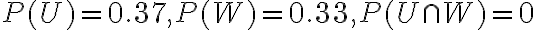P(U)=0.37, P(W)=0.33, P(U \cap W)=0