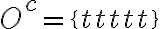 O^{c}=\{t t t t t\}