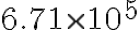 6.71 \times 10^{5}