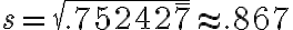 s=\sqrt{.75242 \overline{7}} \approx .867