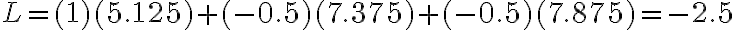 L = (1)(5.125) + (-0.5)(7.375) + (-0.5)(7.875) = -2.5