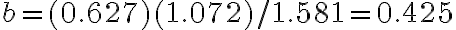 b = (0.627)(1.072)/1.581 = 0.425