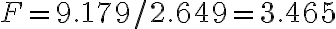F = 9.179/2.649 = 3.465