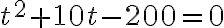 t^{2}+10 t-200=0