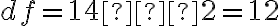 df=14−2=12