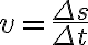 v=\dfrac{\Delta s}{\Delta t}