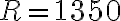 R=1350