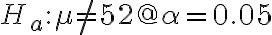 H_{a}: \mu \neq 52 @ \alpha=0.05
