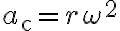 a_{\mathrm{c}}=r \omega^{2}