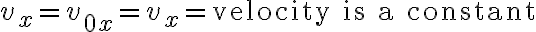 v_x=v_{0x}=v_x= \text{velocity is a constant}