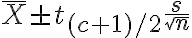  \bar{X} \pm t_{(c+1) / 2} \frac{s}{\sqrt{n}}