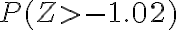 P(Z > -1.02)