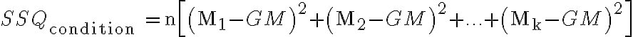 S S Q_{\text {condition }}=\mathrm{n}\left[\left(\mathrm{M}_{1}-G M\right)^{2}+\left(\mathrm{M}_{2}-G M\right)^{2}+\ldots+\left(\mathrm{M}_{\mathrm{k}}-G M\right)^{2}\right]