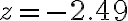 z=-2.49