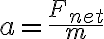 a= \frac{F_{net}}{m}