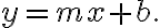 y=m x+b.