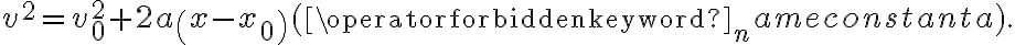 v^{2}=v_{0}^{2}+2 a\left(x-x_{0}\right)(\operatorname{constant} a).