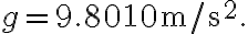 g=9.8010 \mathrm{~m} / \mathrm{s}^{2}.