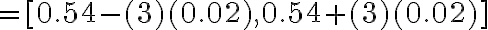 =[0.54-(3)(0.02), 0.54+(3)(0.02)]