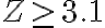 Z \geq 3.1