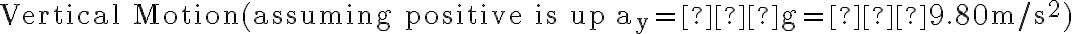 \text {Vertical Motion
(assuming positive is up}\
 a_y=−g=−9.80m/s^2)