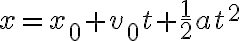  x=x_0+v_0 t +\frac{1}{2}at^2 