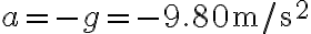 a=-g=-9.80 \mathrm{~m} / \mathrm{s}^{2}