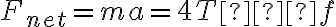 F_{net}=ma=4T−f