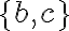 \{b, c\}