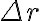 \Delta r
