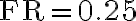 \mathrm{FR} = 0.25