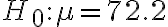 H_{0}: \mu=72.2