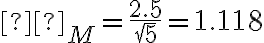 σ_M = \dfrac{2.5}{\sqrt 5} = 1.118