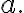 a.