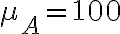 \mu_{A}=100