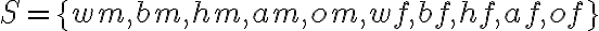 S=\{wm,bm,hm,am,om,wf,bf,hf,af,of\}