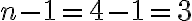 n-1=4-1=3